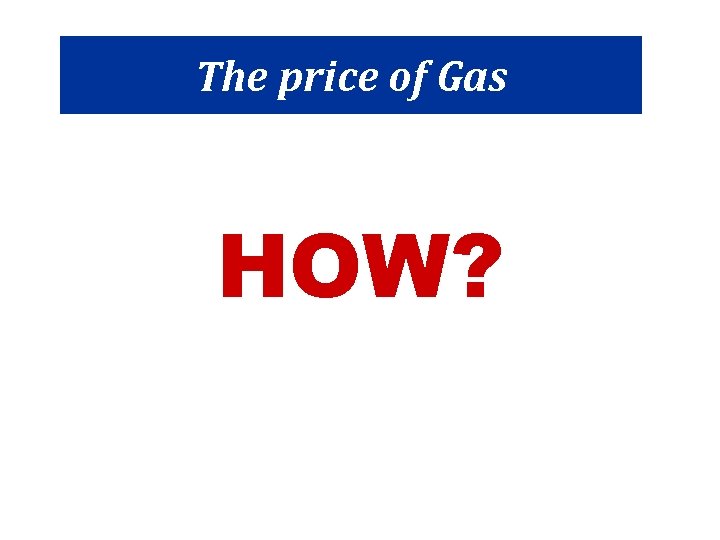 The price of Gas HOW? 
