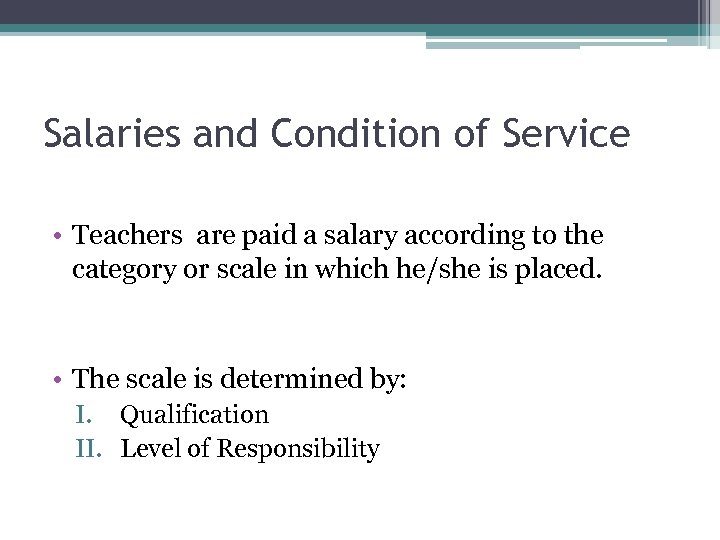 Salaries and Condition of Service • Teachers are paid a salary according to the