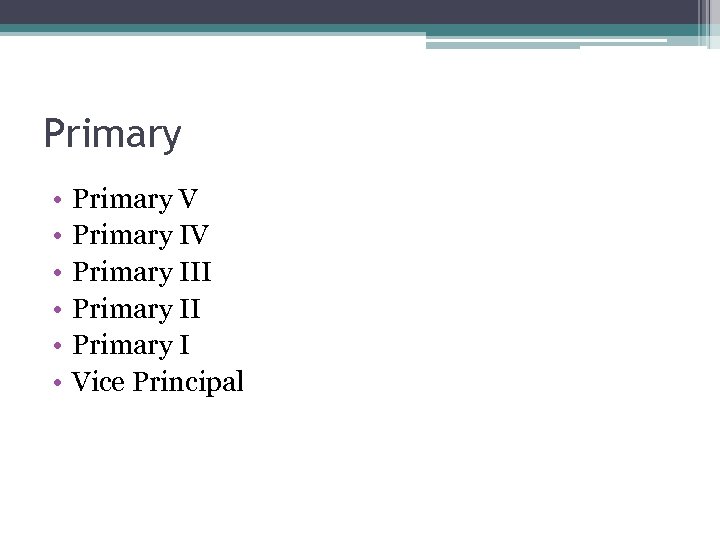 Primary • • • Primary V Primary III Primary I Vice Principal 