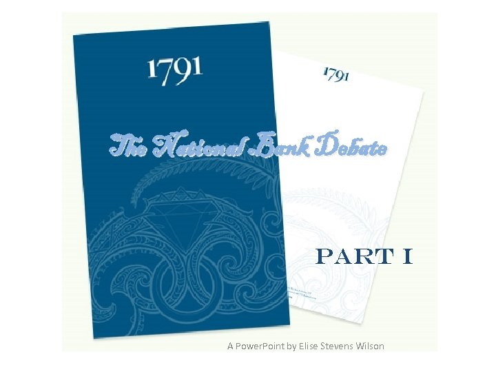 The National Bank Debate Part I A Power. Point by Elise Stevens Wilson 