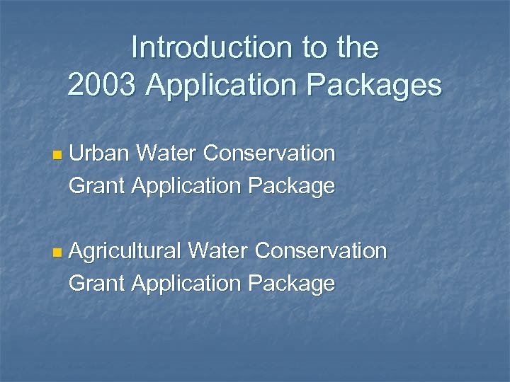 Introduction to the 2003 Application Packages n Urban Water Conservation Grant Application Package n