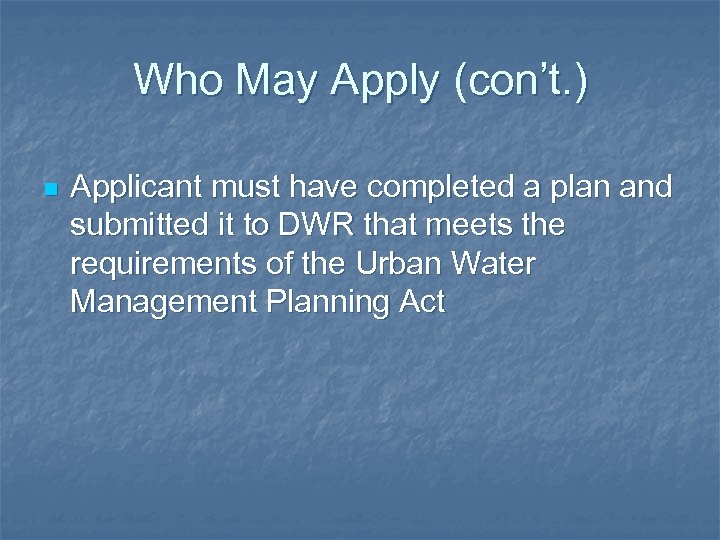 Who May Apply (con’t. ) n Applicant must have completed a plan and submitted