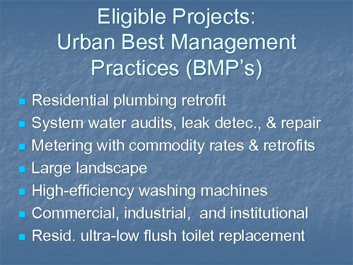 Eligible Projects: Urban Best Management Practices (BMP’s) n n n n Residential plumbing retrofit