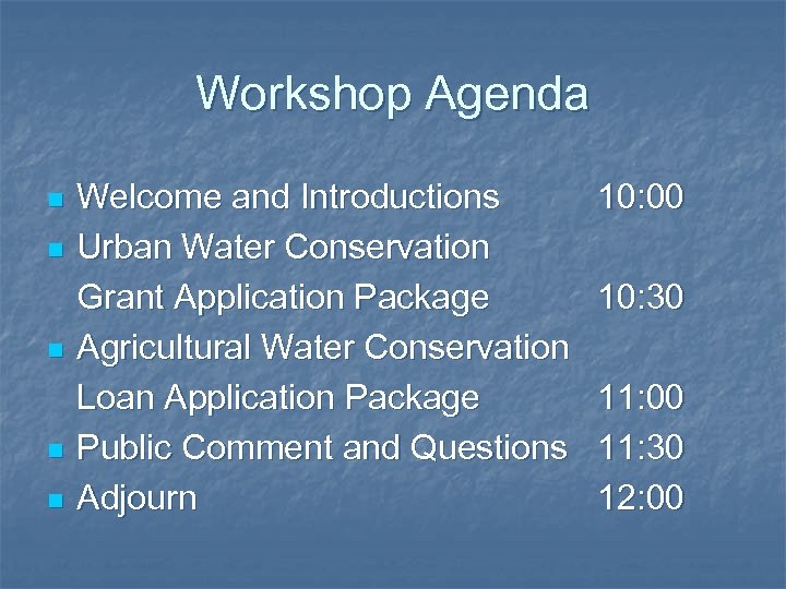 Workshop Agenda n n n Welcome and Introductions Urban Water Conservation Grant Application Package