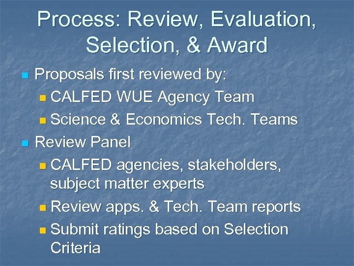 Process: Review, Evaluation, Selection, & Award n n Proposals first reviewed by: n CALFED