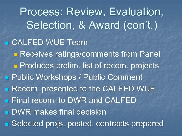 Process: Review, Evaluation, Selection, & Award (con’t. ) n n n CALFED WUE Team