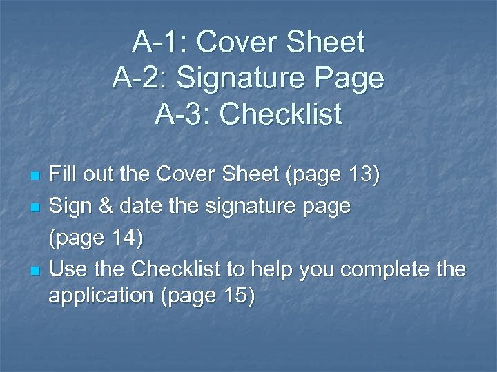 A-1: Cover Sheet A-2: Signature Page A-3: Checklist n n n Fill out the