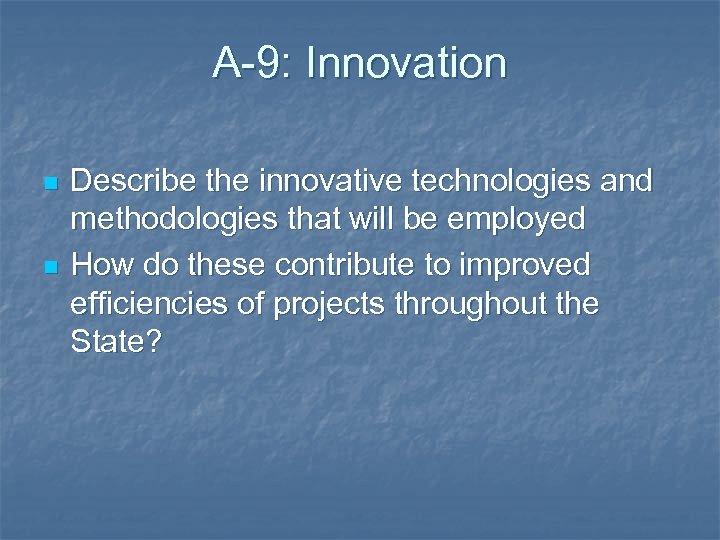 A-9: Innovation n n Describe the innovative technologies and methodologies that will be employed