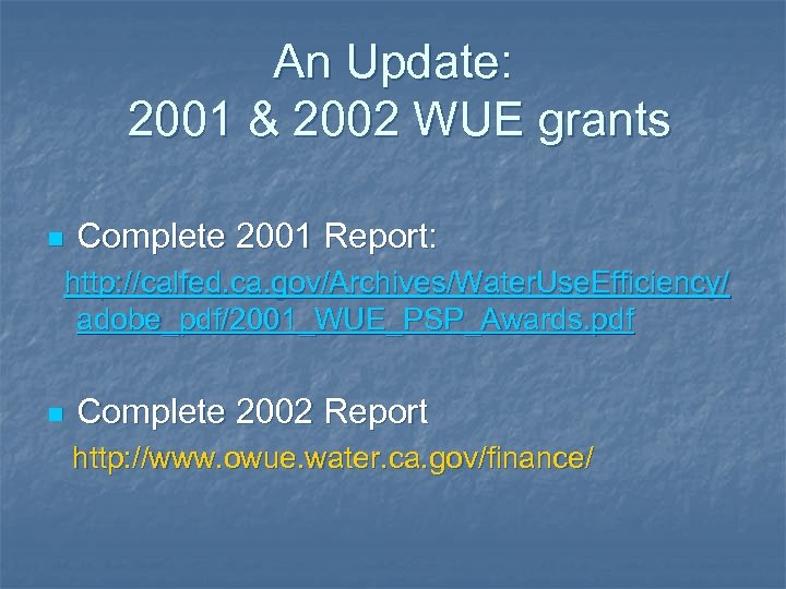 An Update: 2001 & 2002 WUE grants n Complete 2001 Report: http: //calfed. ca.