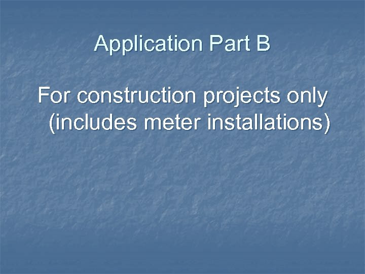 Application Part B For construction projects only (includes meter installations) 