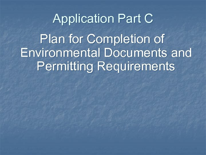 Application Part C Plan for Completion of Environmental Documents and Permitting Requirements 