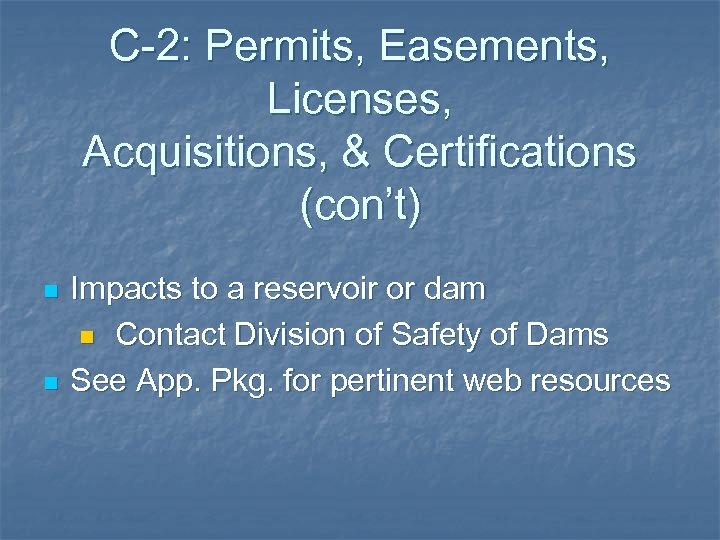 C-2: Permits, Easements, Licenses, Acquisitions, & Certifications (con’t) n n Impacts to a reservoir