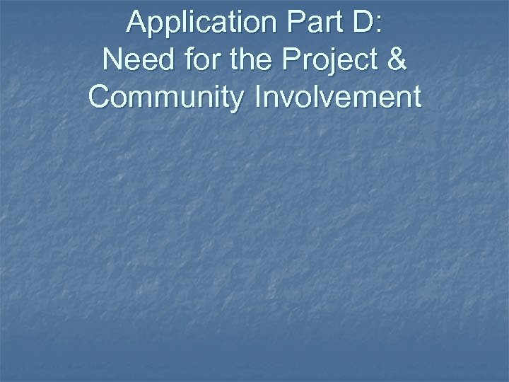 Application Part D: Need for the Project & Community Involvement 