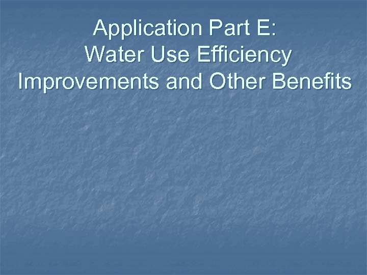 Application Part E: Water Use Efficiency Improvements and Other Benefits 