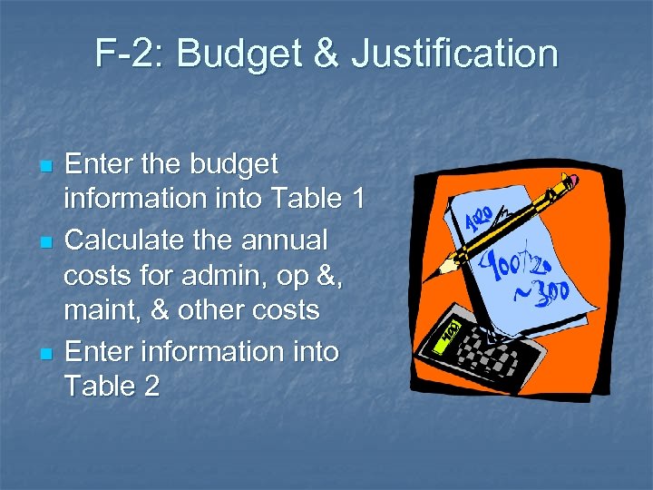 F-2: Budget & Justification n Enter the budget information into Table 1 Calculate the