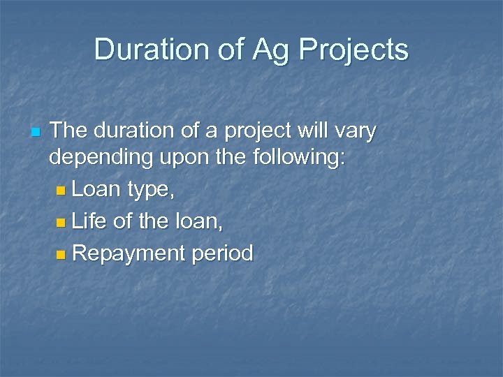 Duration of Ag Projects n The duration of a project will vary depending upon