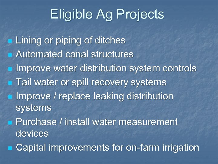 Eligible Ag Projects n n n n Lining or piping of ditches Automated canal