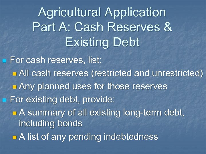 Agricultural Application Part A: Cash Reserves & Existing Debt n n For cash reserves,