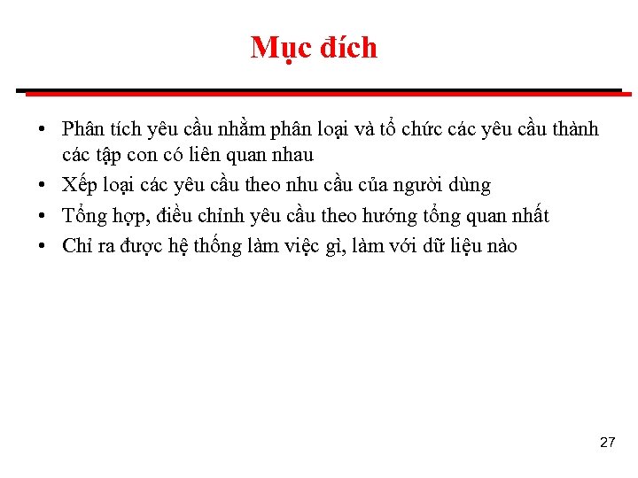 Mục đích • Phân tích yêu cầu nhằm phân loại và tổ chức các