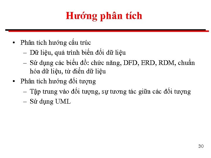 Hướng phân tích • Phân tích hướng cấu trúc – Dữ liệu, quá trình