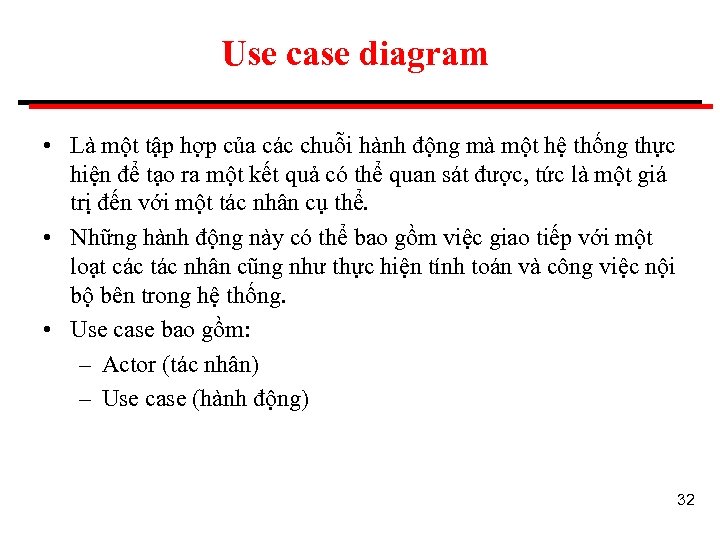 Use case diagram • Là một tập hợp của các chuỗi hành động mà