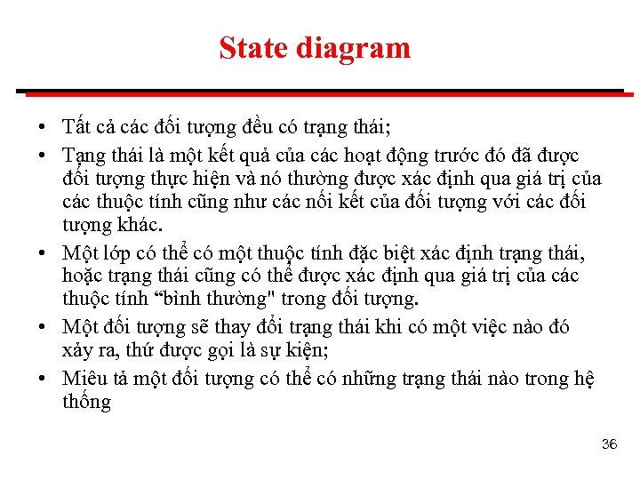 State diagram • Tất cả các đối tượng đều có trạng thái; • Tạng
