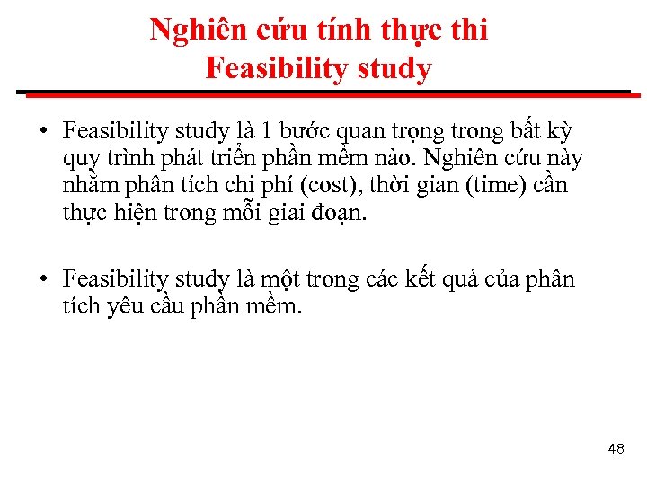 Nghiên cứu tính thực thi Feasibility study • Feasibility study là 1 bước quan