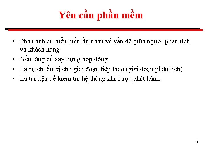 Yêu cầu phần mềm • Phản ánh sự hiểu biết lẫn nhau về vấn