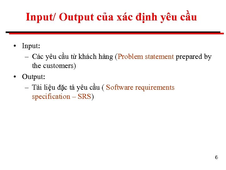Input/ Output của xác định yêu cầu • Input: – Các yêu cầu từ
