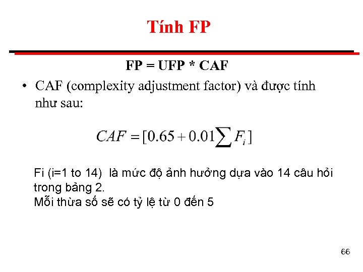 Tính FP FP = UFP * CAF • CAF (complexity adjustment factor) và được