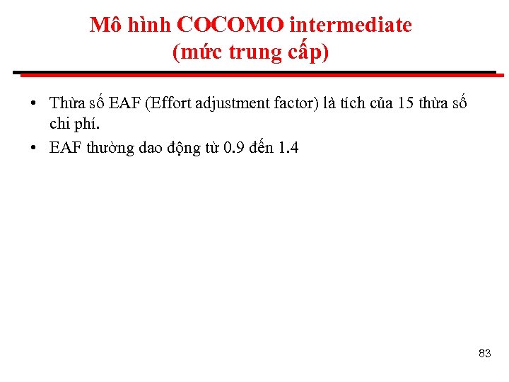 Mô hình COCOMO intermediate (mức trung cấp) • Thừa số EAF (Effort adjustment factor)