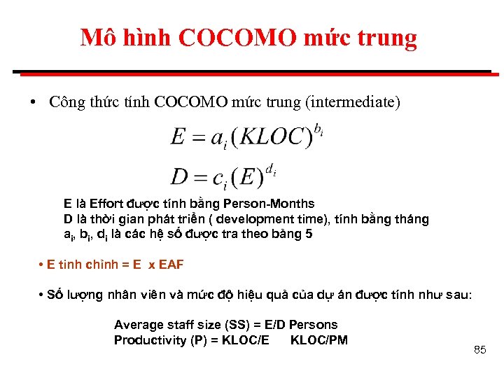Mô hình COCOMO mức trung • Công thức tính COCOMO mức trung (intermediate) E