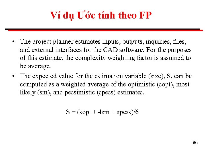 Ví dụ Ước tính theo FP • The project planner estimates inputs, outputs, inquiries,