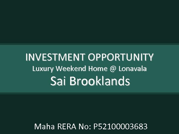INVESTMENT OPPORTUNITY Luxury Weekend Home @ Lonavala Sai Brooklands Maha RERA No: P 52100003683