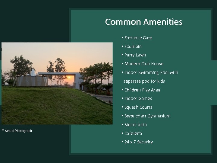 Common Amenities • Entrance Gate • Fountain • Party Lawn • Modern Club House