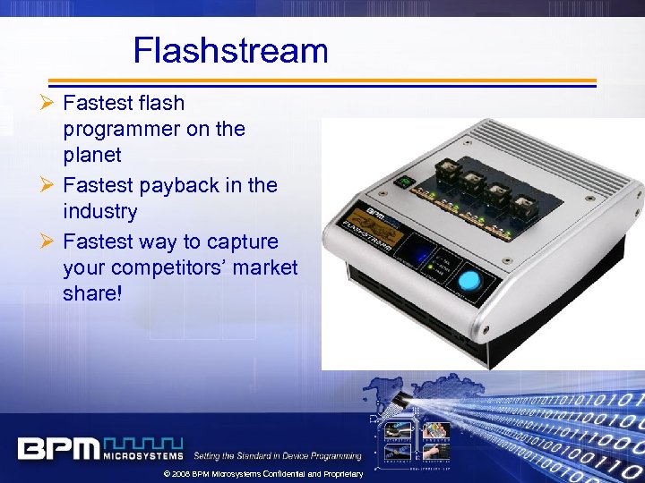 Flashstream Ø Fastest flash programmer on the planet Ø Fastest payback in the industry