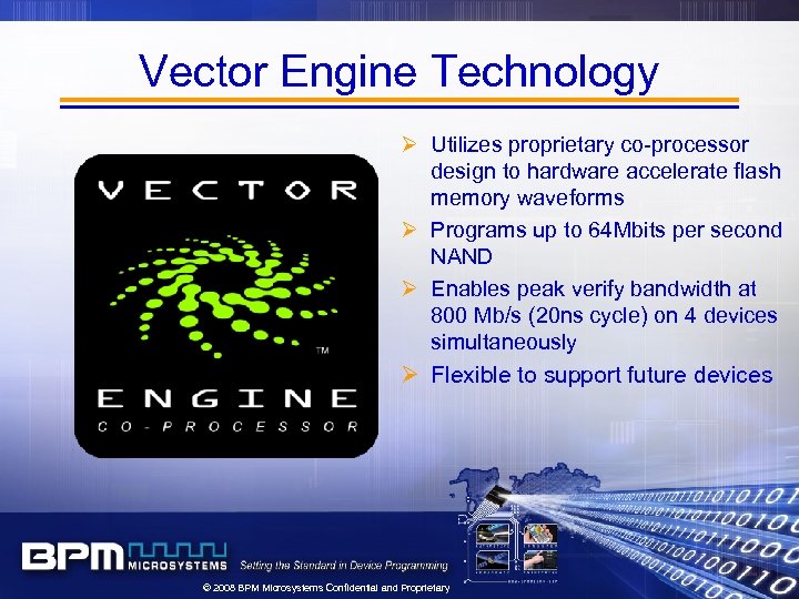 Vector Engine Technology Ø Utilizes proprietary co-processor design to hardware accelerate flash memory waveforms