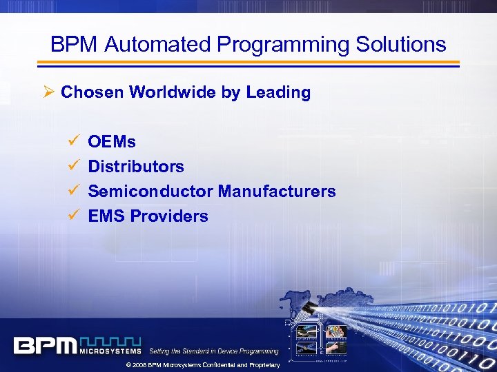 BPM Automated Programming Solutions Ø Chosen Worldwide by Leading ü ü OEMs Distributors Semiconductor
