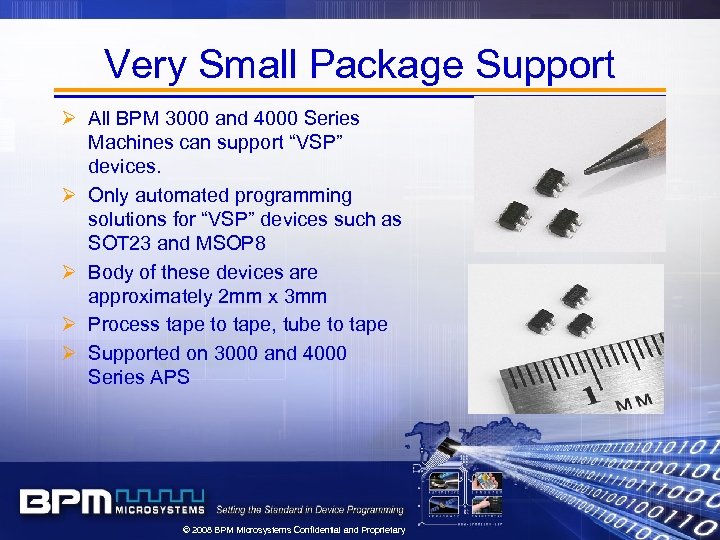 Very Small Package Support Ø All BPM 3000 and 4000 Series Machines can support