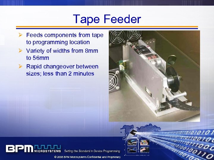 Tape Feeder Ø Feeds components from tape to programming location Ø Variety of widths