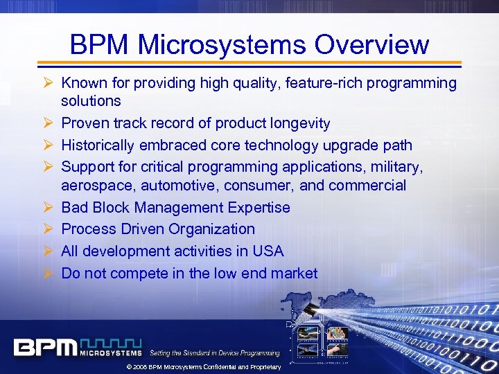 BPM Microsystems Overview Ø Known for providing high quality, feature-rich programming solutions Ø Proven