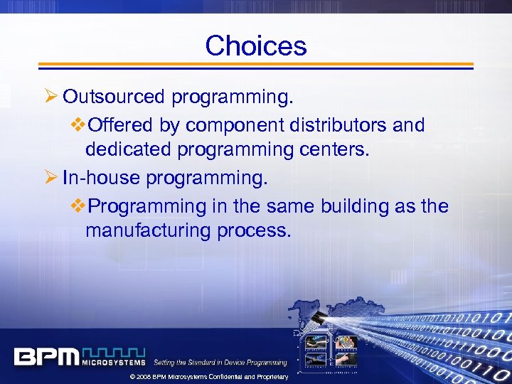 Choices Ø Outsourced programming. v. Offered by component distributors and dedicated programming centers. Ø
