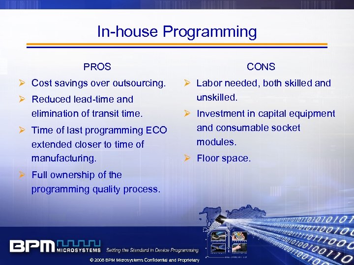 In-house Programming PROS Ø Cost savings over outsourcing. Ø Reduced lead-time and elimination of