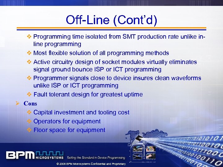 Off-Line (Cont’d) v Programming time isolated from SMT production rate unlike inline programming v