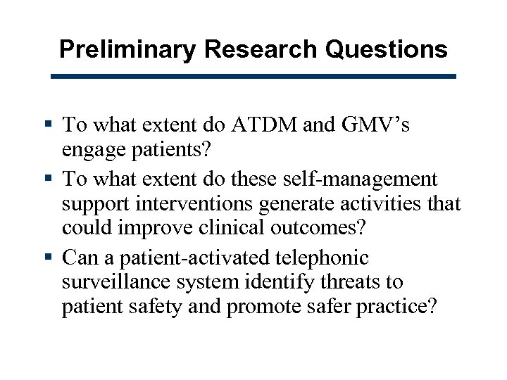 Preliminary Research Questions § To what extent do ATDM and GMV’s engage patients? §