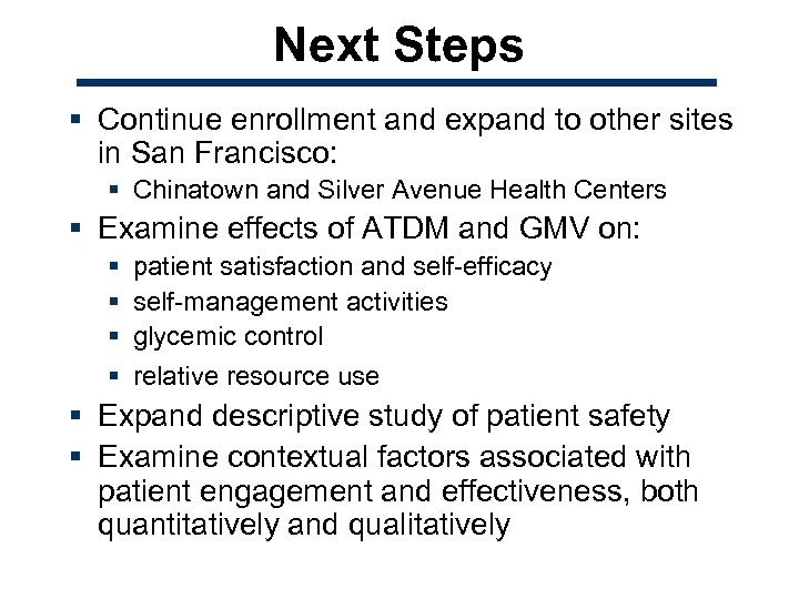 Next Steps § Continue enrollment and expand to other sites in San Francisco: §