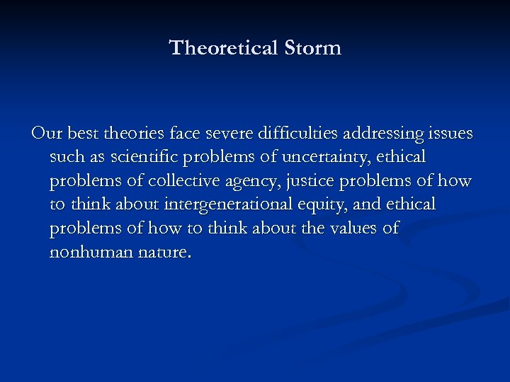 Theoretical Storm Our best theories face severe difficulties addressing issues such as scientific problems