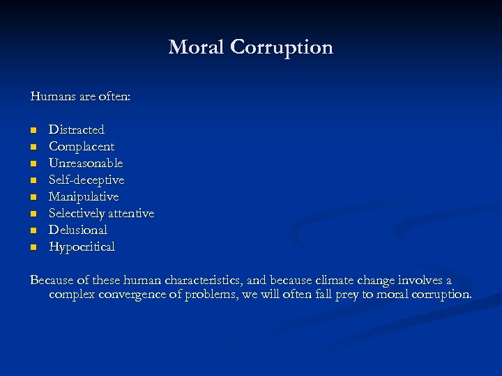 Moral Corruption Humans are often: n n n n Distracted Complacent Unreasonable Self-deceptive Manipulative
