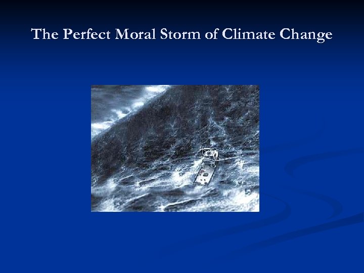 The Perfect Moral Storm of Climate Change 