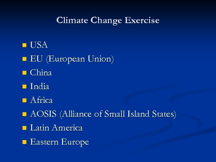 Climate Change Exercise USA n EU (European Union) n China n India n Africa